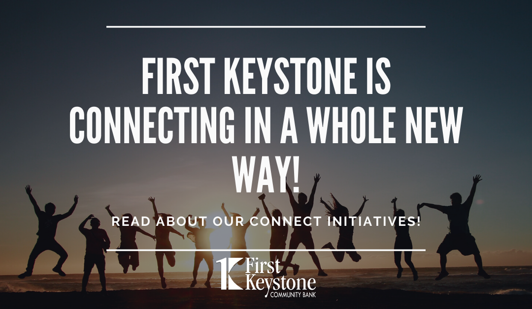 First Keystone is CONNECTING in a Whole New Way!