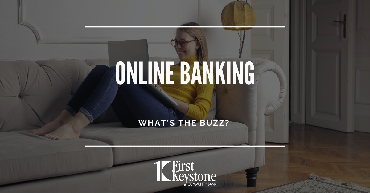 Online Banking - What's the Buzz? - First Keystone Community Bank