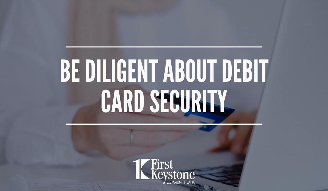 Be diligent about debit card security