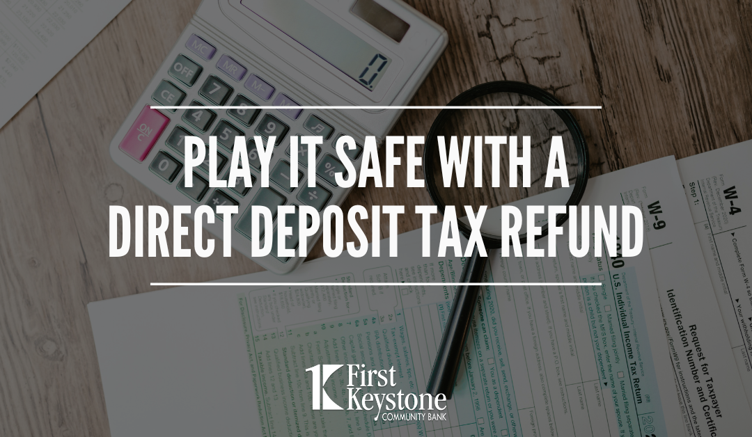 Play it safe this tax season with a Direct Deposit tax refund