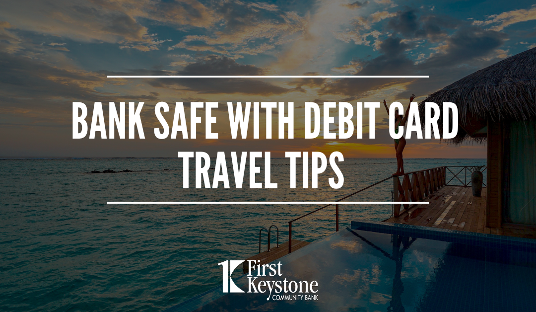 Bank Safe with Debit Card Travel Tips