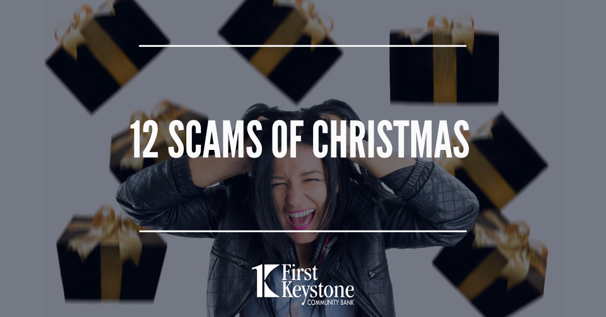The 12 Scams of Christmas First Keystone Community Bank