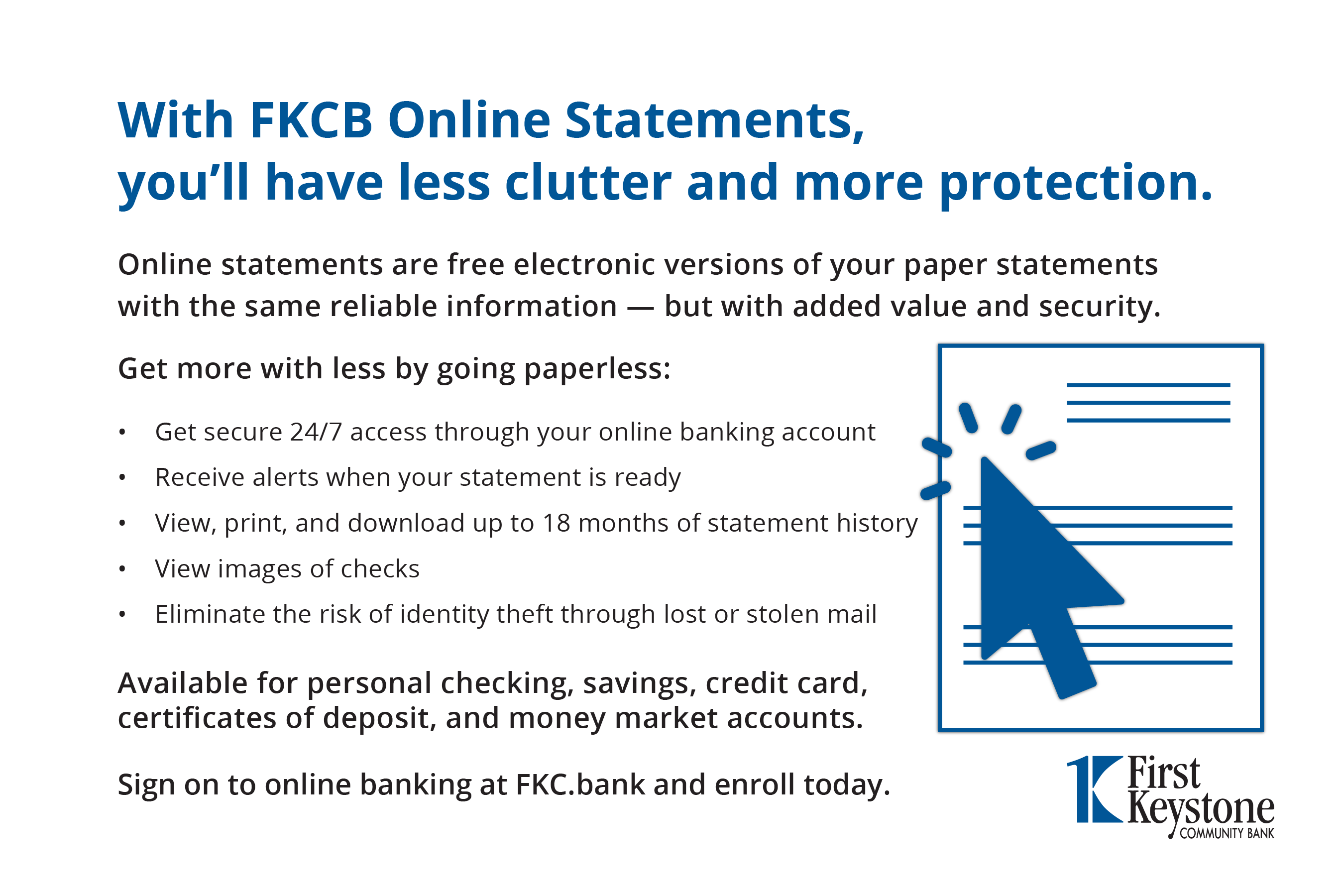 With FKCB Online Statements, you'll have less clutter and more protection.