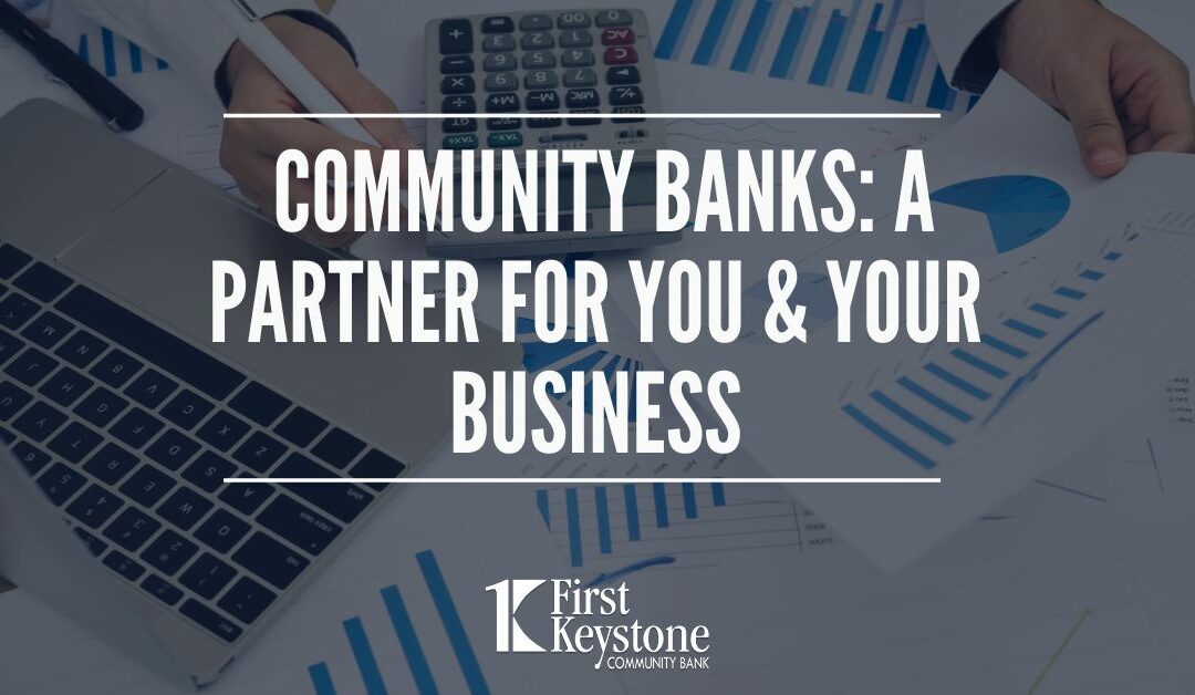 Community banks: A partner for you and your business