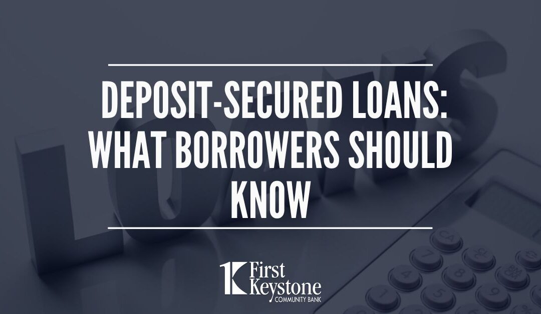 Deposit-Secured Loans: What borrowers should know