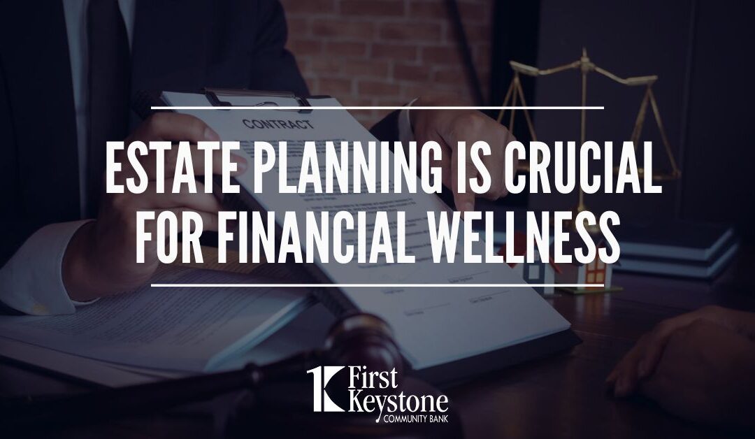 Estate planning is crucial for financial wellness