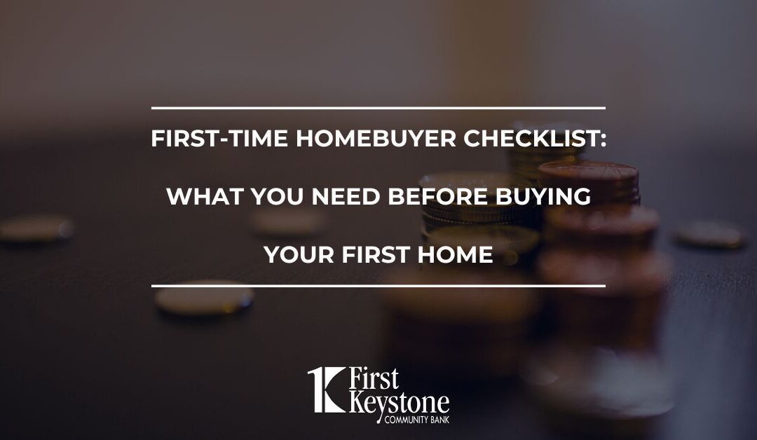 First-Time Homebuyer Checklist: What You Need Before Buying Your First Home
