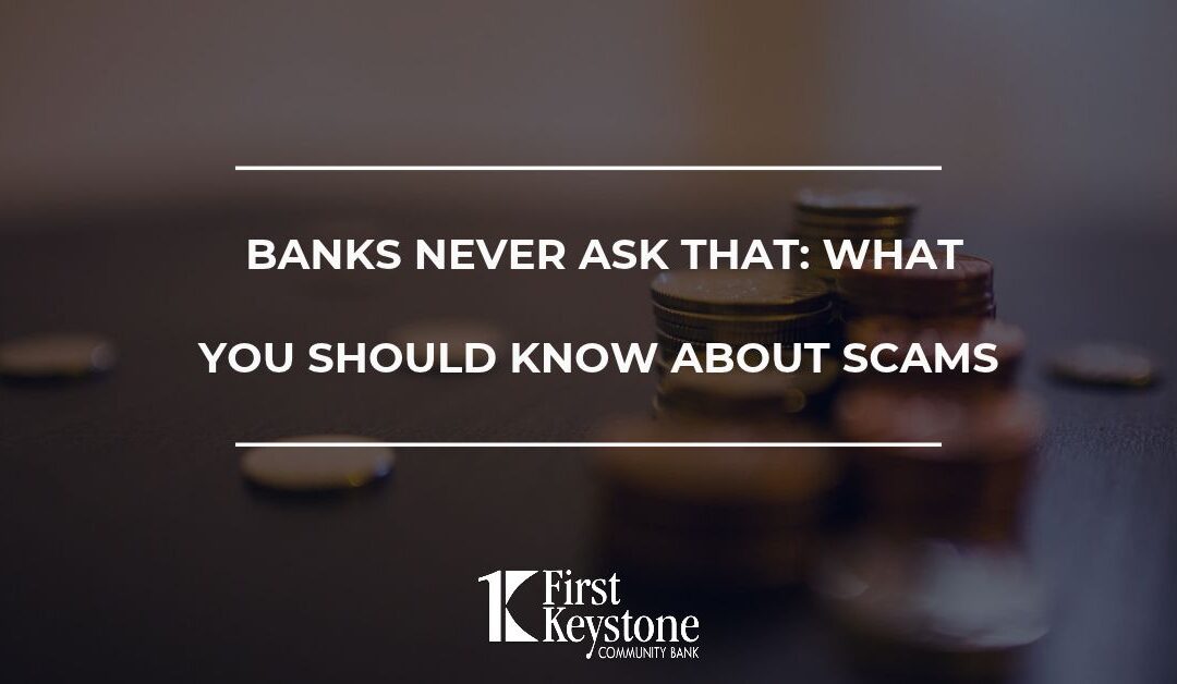 Banks Never Ask That: What You Should Know About Scams 
